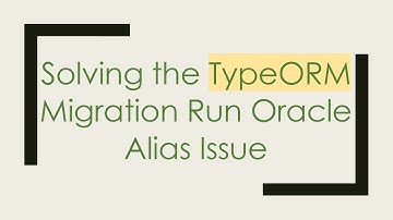 Solving the TypeORM Migration Run Oracle Alias Issue