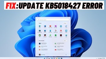 How to Fix Update KB5018427 Not Installing/Downloading On Windows 11