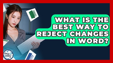 What Is The Best Way To Reject Changes In Word? - Docs and Sheets Pro