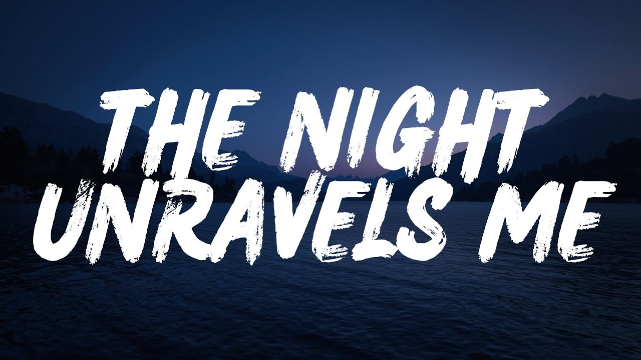 The Night Unravels Me (Lyrics)