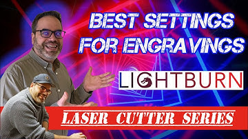 Lightburn tutorial : Getting the best engraving settings for material