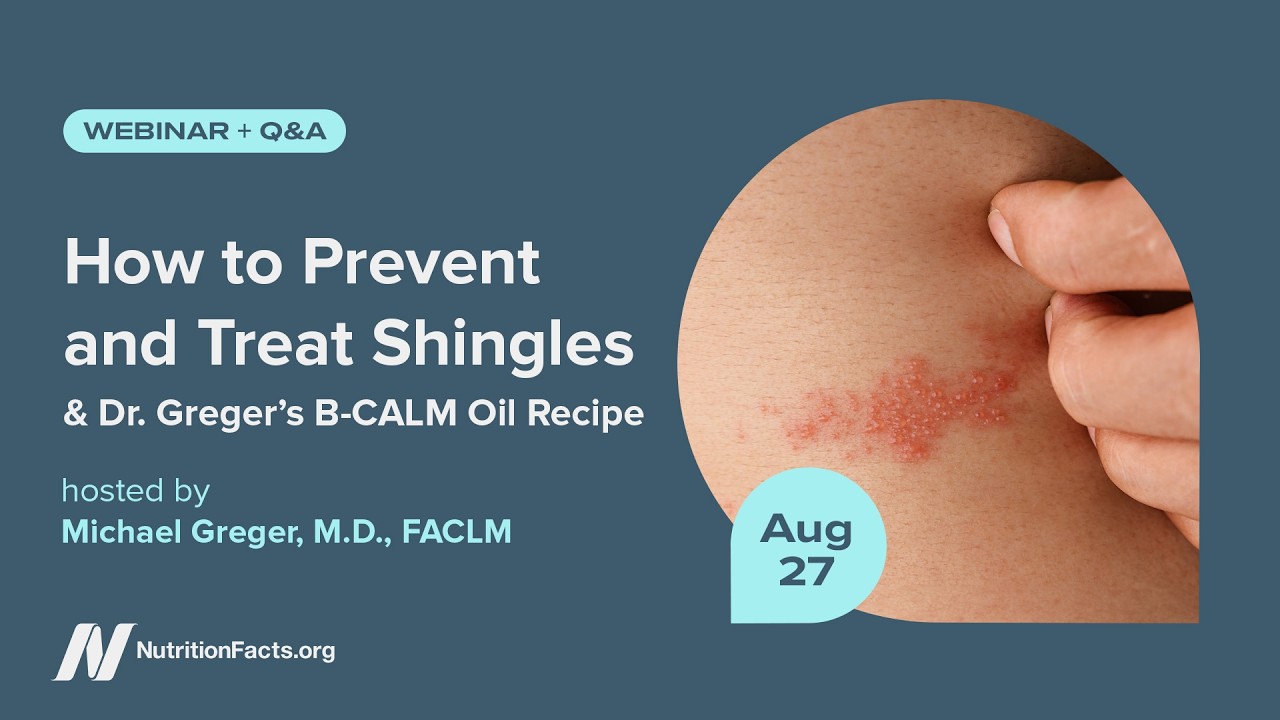 Thumbnail for Upcoming webinar: How to Prevent and Treat Shingles (and Dr. Greger’s B-CALM recipe)