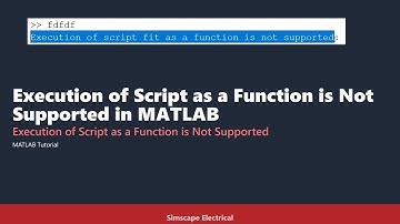 Execution of Script as a Function is Not Supported in MATLAB