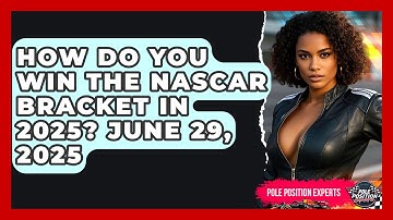 How Do You Win the NASCAR Bracket in 2025? June 29, 2025 | Pole Position Experts