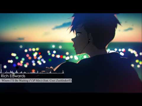 Rich Edwards • Where I’ll Be Waiting (VIP Mix) (feat. Cozi Zuehlsdorff)