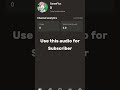 Use this audio for subscriber