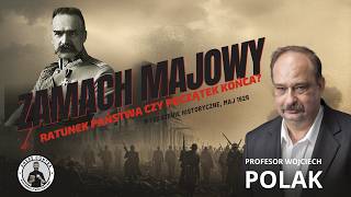 Zamach Majowy: ratunek państwa czy początek końca? prof. Wojciech Polak
