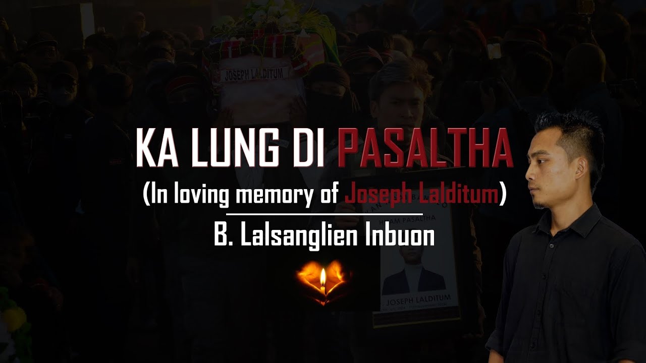 KA LUNG DI PASALTHA || B. LALSANGLIEN INBUON || IN LOVING MEMORY OF JOSEPH LALDITUM