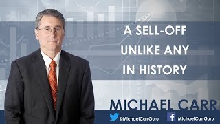 A Sell-Off Unlike Any in History - Michael Carr