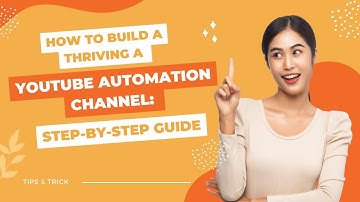 How to Build a Thriving YouTube Automation Channel: A Step-by-Step Guide