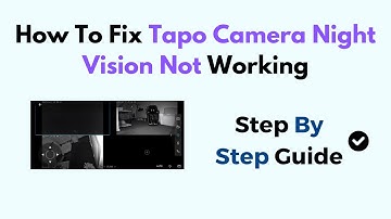 How to Fix Tapo Camera Night Vision Not Working (Guide for IR, Settings & Firmware Issues)