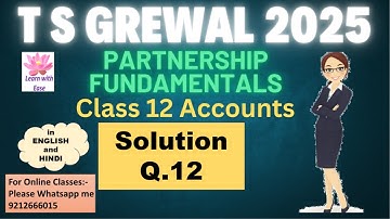 Q 12 PARTNERSHIP FUNDAMENTALS| T S GREWAL 2025| Class 12| Accounts| Ch 1| T S Grewal@learnwithease