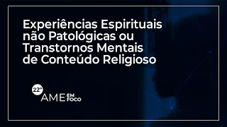 [Pílula] Experiências Espirituais ou Transtornos Mentais - 21º AME em Foco