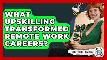 What Upskilling Transformed Remote Work Careers? - Guide To Work From Home