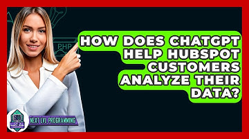 How Does ChatGPT Help HubSpot Customers Analyze Their Data? - Next LVL Programming