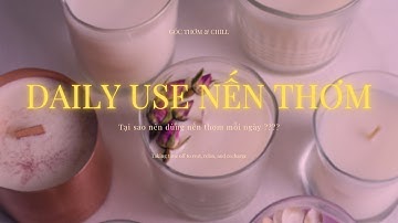 Tại sao nên dùng nến thơm mỗi ngày? - Bạn đã biết về