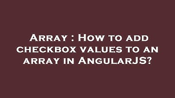 Array : How to add checkbox values to an array in AngularJS?
