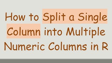 How to Split a Single Column into Multiple Numeric Columns in R