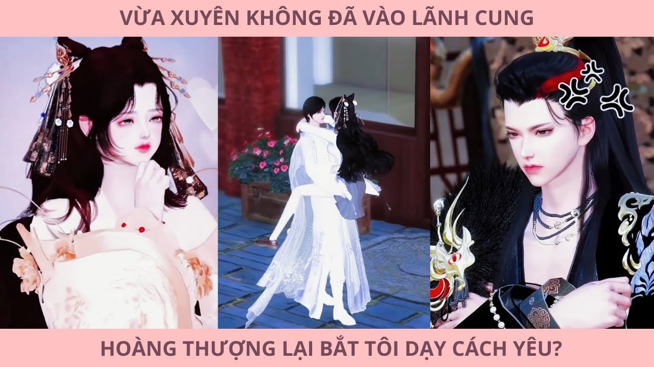 Vừa Xuyên Không Đã Vào LÃNH CUNG, Hoàng Thượng Lại Bắt Tôi Dạy Cách YÊU | Kora Sub