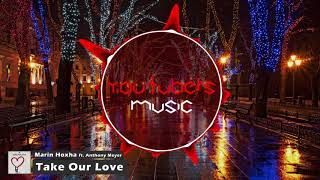 Marin Hoxha - Take Our Love (Ft. Anthony Meyer)