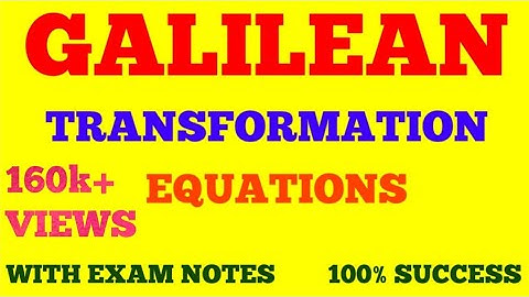 GALILEAN TRANSFORMATION || GALILEAN TRANSFORMATION EQUATIONS || CLASSICAL MECHANICS || EXAM NOTES ||