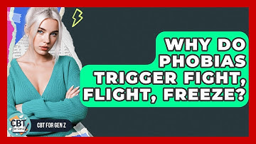 Why Do Phobias Trigger Fight, Flight, Freeze? - CBT for Gen Z