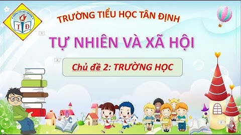 TNXH Lớp 1 - Bài 4 Lớp học của em (Tiết 1, 2) (TH Tân Định)