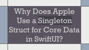 Why Does Apple Use a Singleton Struct for Core Data in SwiftUI?