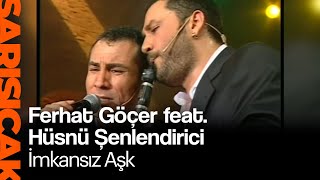 Ferhat Göçer feat. Hüsnü Şenlendirici - İmkansız Aşk (Sarı Sıcak) Resimi