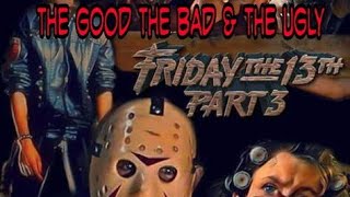 Friday The 13th Part III ( The Good The Bad & The Ugly)