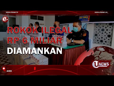 ROKOK ILEGAL RP 6 MILIAR DIAMANKAN  | U-NEWS