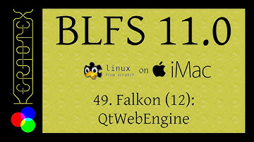 49: Falkon 12: QtWebEngine (part 2) - BLFS 11.0 on iMac