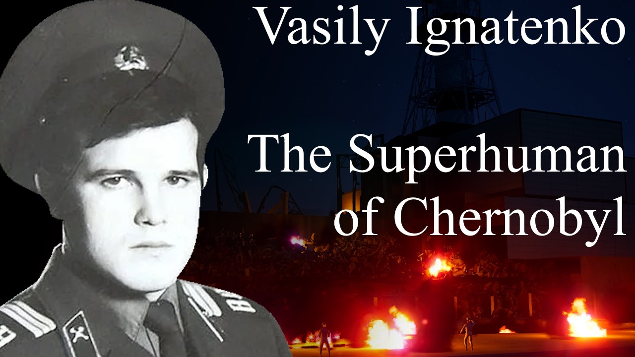 Ignatenko Chernobyl Half Lives: Vasily Ignatenko, The Superhuman of Chernobyl - YouTube