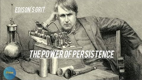 "Thomas Edison: The Power of Persistence - A Drive to Thrive Story