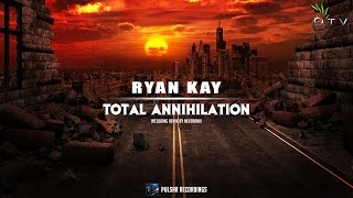 Ryan Kay - Total Annihilation (Original Mix)