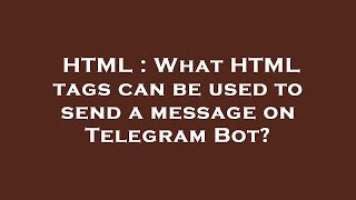 HTML : What HTML tags can be used to send a message on Telegram Bot