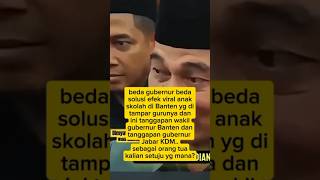KALIAN SBAGAI ORTU SETUJU YG MANA NIH WAKIL GUBERNUR BANTEN APA GUBERNUR JABAR KDM?