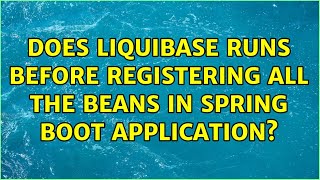 Does Liquibase runs before registering all the beans in spring boot application?