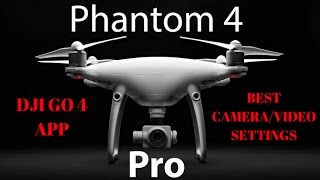 DJI Phantom 4 Pro - Best Camera\/Video Settings Walkthrough - DJI GO 4 APP
