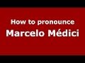 How to pronounce Marcelo Médici (Brazilian/Portuguese) - PronounceNames.com