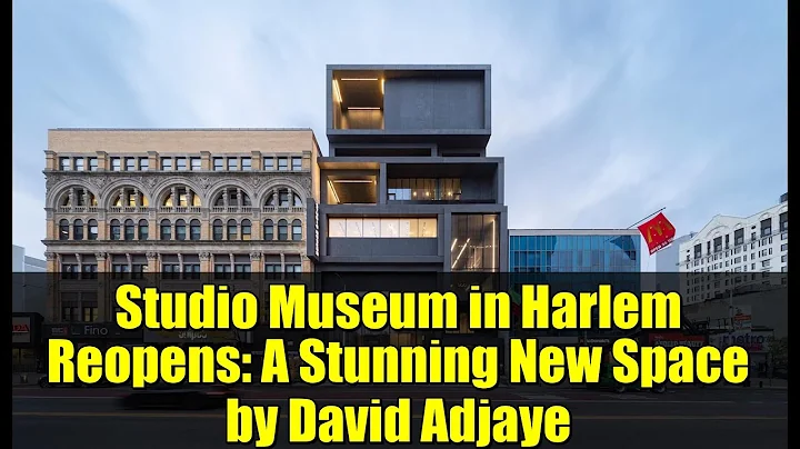 Studio Museum in Harlem Reopens: A Stunning New Space by David Adjaye
