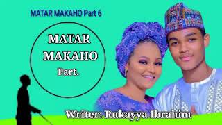 Download Lagu MATAR MAKAHO Part 6 ( Labarin mai cike da tsarkakiya, kalubale, soyayya, makirci, hakuri, biyayya) MP3