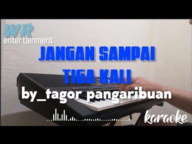JANGAN SAMPAI TIGA KALI cipt_tagor Pangaribuan (cover)karaoke class=