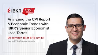 Analyzing the CPI Report & Economic Trends with IBKR's Senior Economist, Jose Torres
