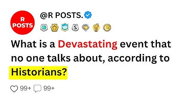 What is a Devastating event that no one talks about, according to Historians? r/Askreddit