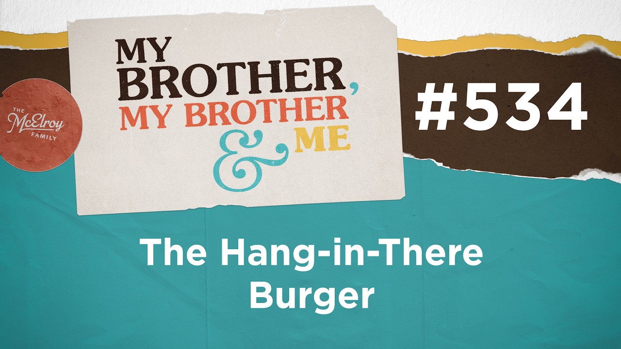 MBMBaM 534: The Hang-in-There Burger