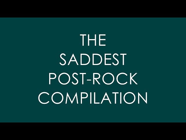 The Saddest Post-Rock Compilation class=