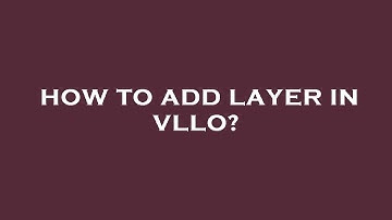 How to add layer in vllo?