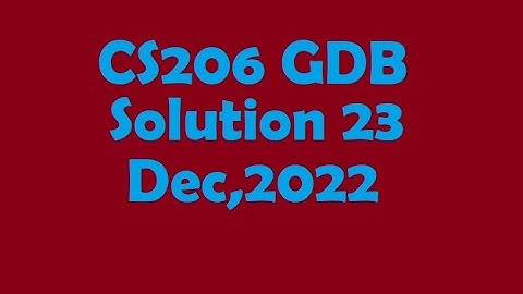 Cs206 GDB 23 Dec,2022|GDB CS206 Answer|Cs206 gdb Solution
