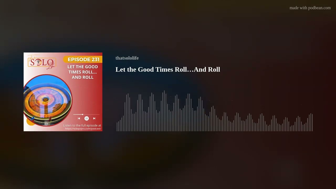 Let the Good Times Roll…And Roll Let the Good Times Roll…And Roll